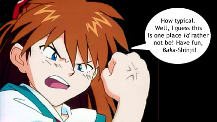 Wherever -you're- going, Asuka, I'll be sure not to follow.